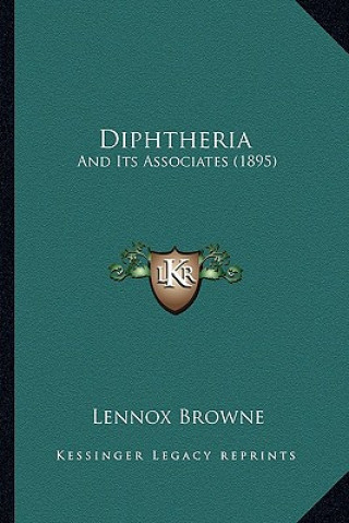 Kniha Diphtheria: And Its Associates (1895) Lennox Browne