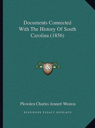 Kniha Documents Connected With The History Of South Carolina (1856) Plowden Charles Jennett Weston