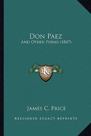 Kniha Don Paez: And Other Poems (1847) James C. Price