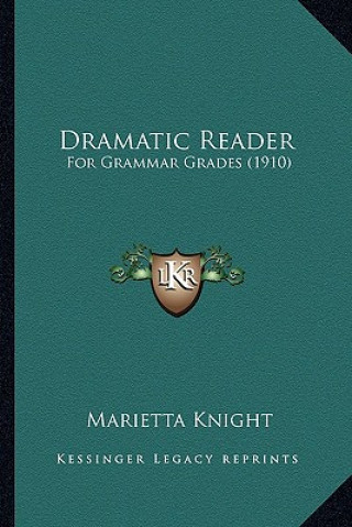 Boek Dramatic Reader: For Grammar Grades (1910) Marietta Knight