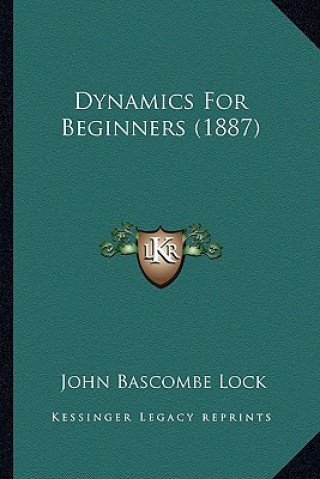 Book Dynamics for Beginners (1887) John Bascombe Lock
