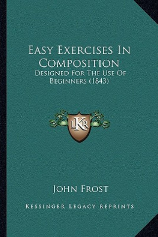 Livro Easy Exercises in Composition: Designed for the Use of Beginners (1843) John Frost