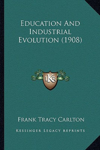 Buch Education and Industrial Evolution (1908) Frank Tracy Carlton