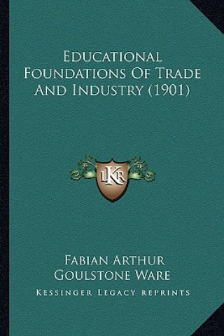 Książka Educational Foundations of Trade and Industry (1901) Fabian Arthur Goulstone Ware