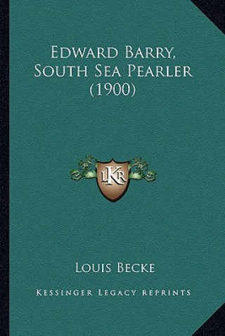 Könyv Edward Barry, South Sea Pearler (1900) Louis Becke