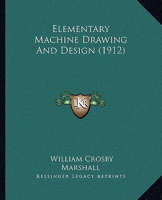 Kniha Elementary Machine Drawing and Design (1912) William Crosby Marshall