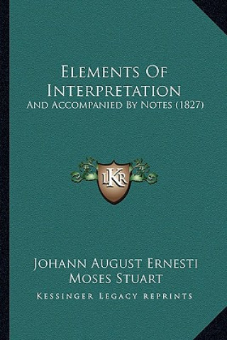 Kniha Elements of Interpretation: And Accompanied by Notes (1827) Johann August Ernesti