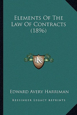 Carte Elements of the Law of Contracts (1896) Edward Avery Harriman