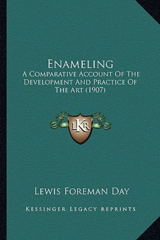 Carte Enameling: A Comparative Account of the Development and Practice of the Art (1907) Lewis Foreman Day