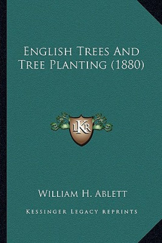 Kniha English Trees and Tree Planting (1880) William H. Ablett