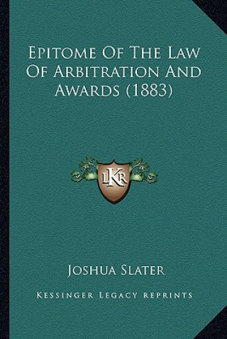 Kniha Epitome of the Law of Arbitration and Awards (1883) Joshua Slater