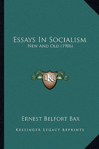 Kniha Essays in Socialism: New and Old (1906) Ernest Belfort Bax