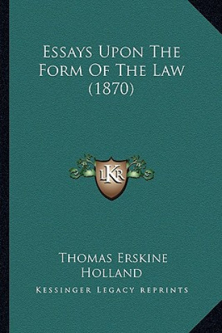 Carte Essays Upon the Form of the Law (1870) Thomas Erskine Holland