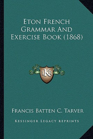 Carte Eton French Grammar and Exercise Book (1868) Francis Batten C. Tarver