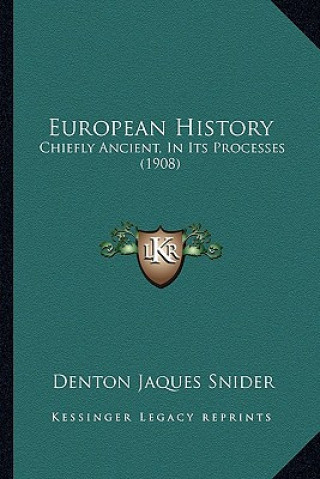 Carte European History: Chiefly Ancient, In Its Processes (1908) Denton Jaques Snider