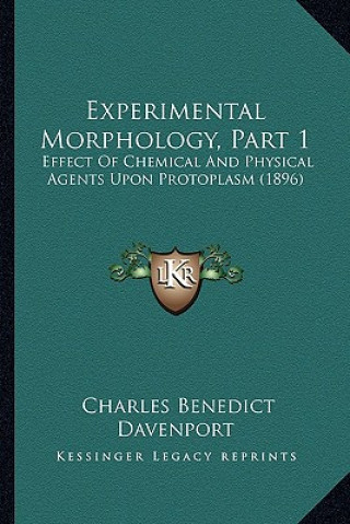 Livro Experimental Morphology, Part 1: Effect of Chemical and Physical Agents Upon Protoplasm (1896) Charles Benedict Davenport