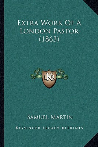 Kniha Extra Work of a London Pastor (1863) Samuel Martin