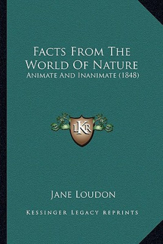 Könyv Facts from the World of Nature: Animate and Inanimate (1848) Jane Loudon