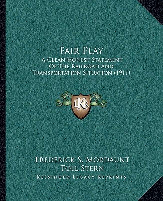 Książka Fair Play: A Clean Honest Statement of the Railroad and Transportation Situation (1911) Frederick S. Mordaunt