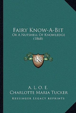 Książka Fairy Know-A-Bit: Or a Nutshell of Knowledge (1868) A. L. O. E.