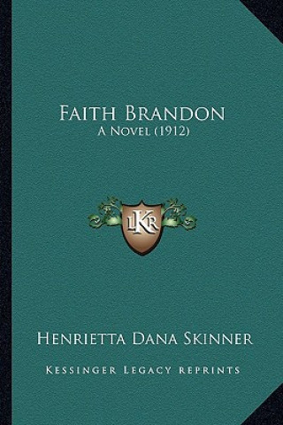 Kniha Faith Brandon: A Novel (1912) Henrietta Dana Skinner