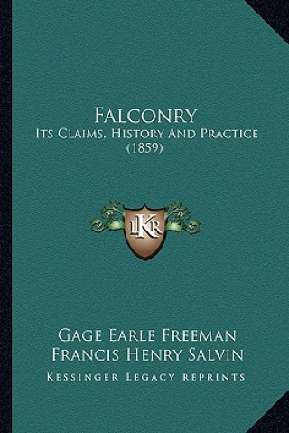 Kniha Falconry: Its Claims, History And Practice (1859) Gage Earle Freeman