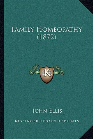 Könyv Family Homeopathy (1872) John Ellis