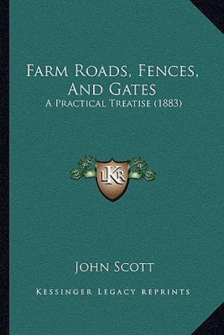 Carte Farm Roads, Fences, and Gates: A Practical Treatise (1883) John Scott