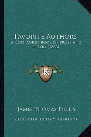 Carte Favorite Authors: A Companion Book of Prose and Poetry (1866) James Thomas Fields