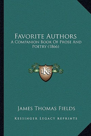 Book Favorite Authors: A Companion Book of Prose and Poetry (1866) James Thomas Fields