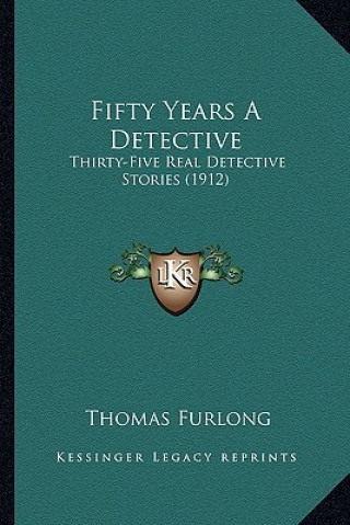 Książka Fifty Years A Detective: Thirty-Five Real Detective Stories (1912) Thomas Furlong