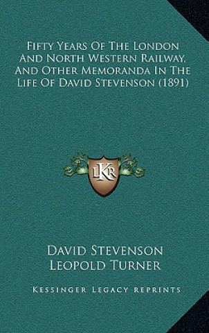 Kniha Fifty Years of the London and North Western Railway, and Other Memoranda in the Life of David Stevenson (1891) David Stevenson