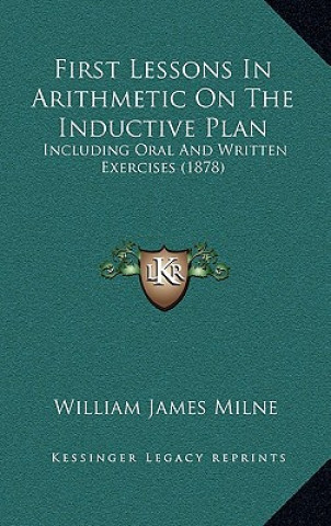 Βιβλίο First Lessons in Arithmetic on the Inductive Plan: Including Oral and Written Exercises (1878) William James Milne