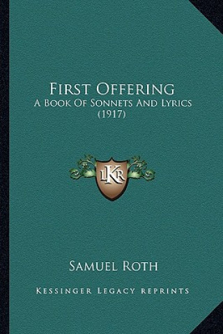 Книга First Offering: A Book of Sonnets and Lyrics (1917) Samuel Roth