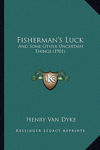 Książka Fisherman's Luck: And Some Other Uncertain Things (1901) Henry Van Dyke