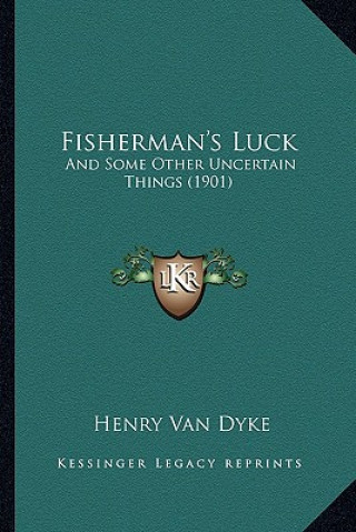 Kniha Fisherman's Luck: And Some Other Uncertain Things (1901) Henry Van Dyke