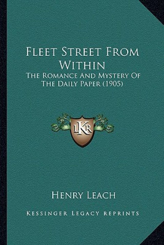 Carte Fleet Street from Within: The Romance and Mystery of the Daily Paper (1905) Henry Leach
