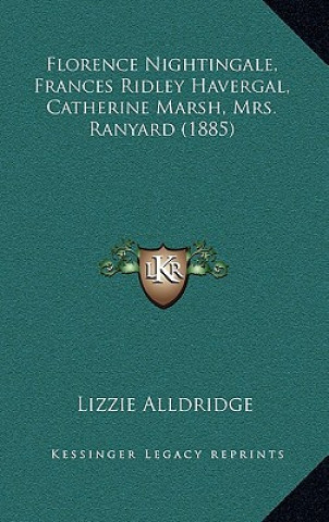 Książka Florence Nightingale, Frances Ridley Havergal, Catherine Marsh, Mrs. Ranyard (1885) Lizzie Alldridge