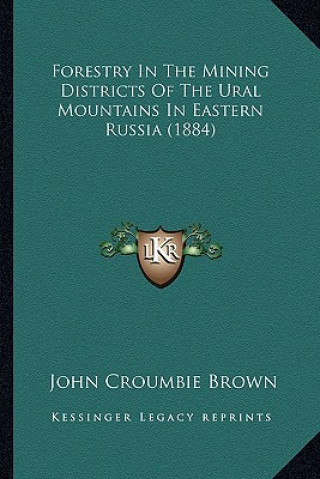 Książka Forestry in the Mining Districts of the Ural Mountains in Eastern Russia (1884) John Croumbie Brown