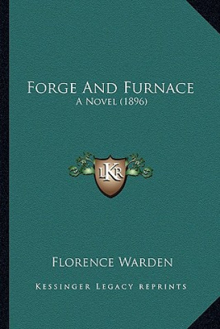 Kniha Forge and Furnace: A Novel (1896) Florence Warden