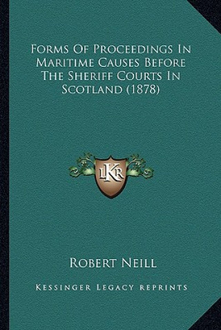 Kniha Forms of Proceedings in Maritime Causes Before the Sheriff Courts in Scotland (1878) Robert Neill