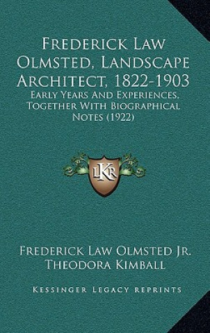 Buch Frederick Law Olmsted, Landscape Architect, 1822-1903: Early Years and Experiences, Together with Biographical Notes (1922) Olmsted  Frederick Law  Jr.