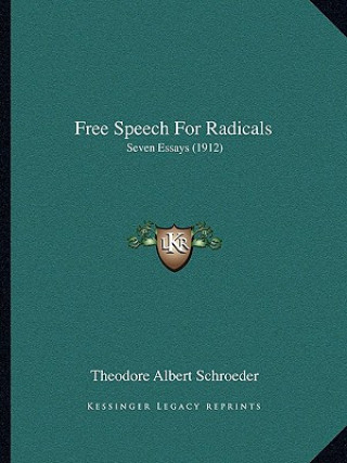 Książka Free Speech for Radicals: Seven Essays (1912) Theodore Albert Schroeder