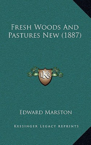 Kniha Fresh Woods and Pastures New (1887) Edward Marston