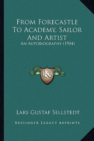 Könyv From Forecastle to Academy, Sailor and Artist: An Autobiography (1904) Lars Gustaf Sellstedt