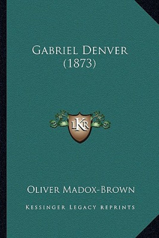 Könyv Gabriel Denver (1873) Oliver Madox-Brown
