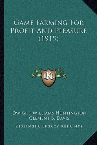 Kniha Game Farming for Profit and Pleasure (1915) Dwight Williams Huntington