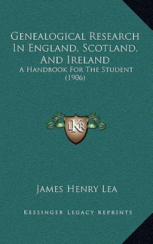 Książka Genealogical Research in England, Scotland, and Ireland: A Handbook for the Student (1906) James Henry Lea