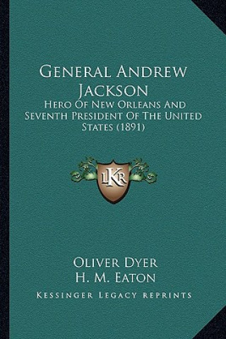 Könyv General Andrew Jackson: Hero of New Orleans and Seventh President of the United States (1891) Oliver Dyer