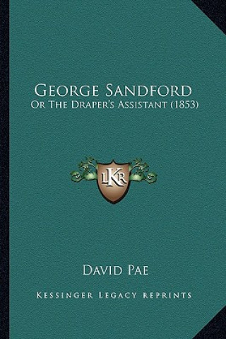 Kniha George Sandford: Or the Draper's Assistant (1853) David Pae